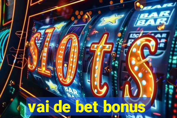 vai de bet bonus