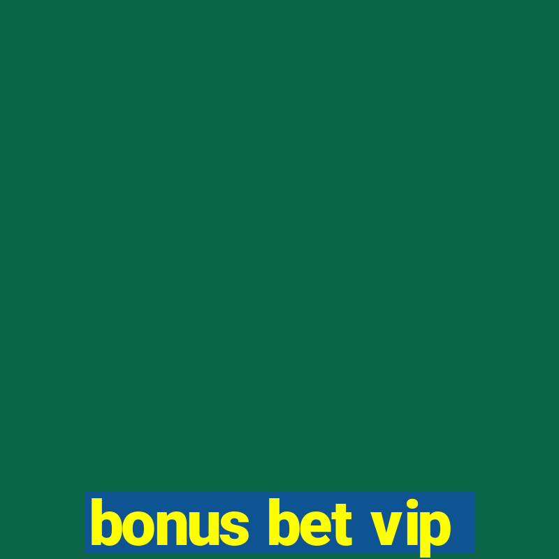 bonus bet vip