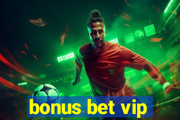 bonus bet vip