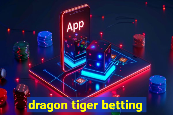 dragon tiger betting