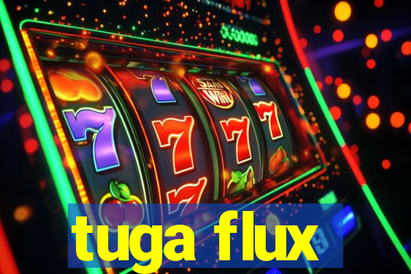 tuga flux