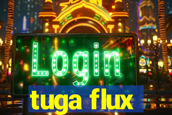 tuga flux