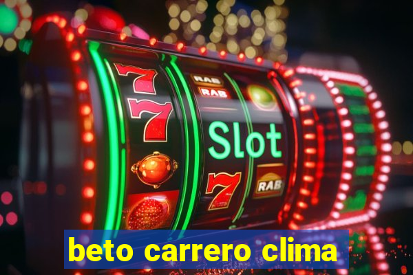 beto carrero clima