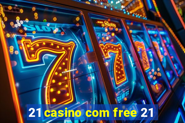 21 casino com free 21