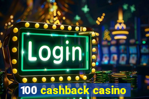 100 cashback casino