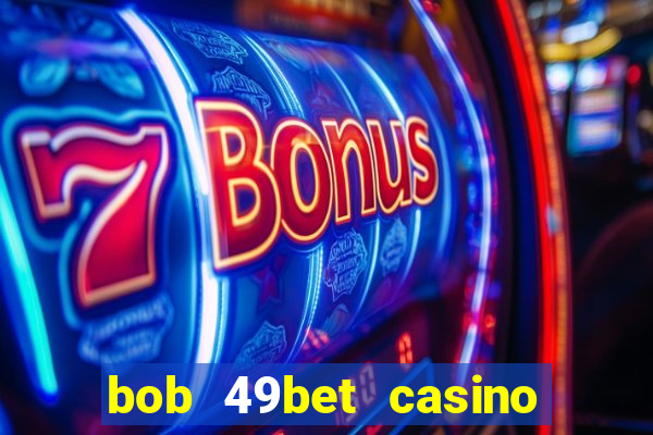 bob 49bet casino jogo 777