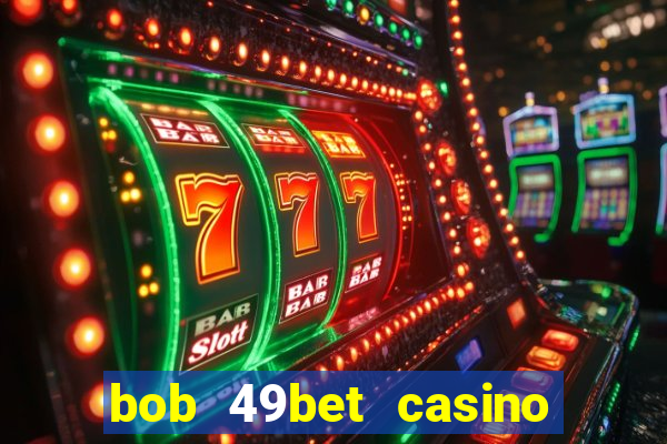 bob 49bet casino jogo 777