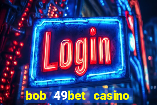 bob 49bet casino jogo 777