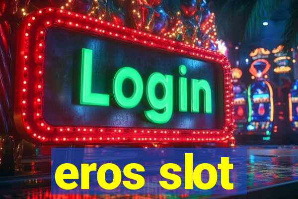 eros slot