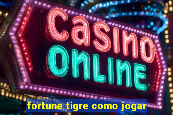 fortune tigre como jogar