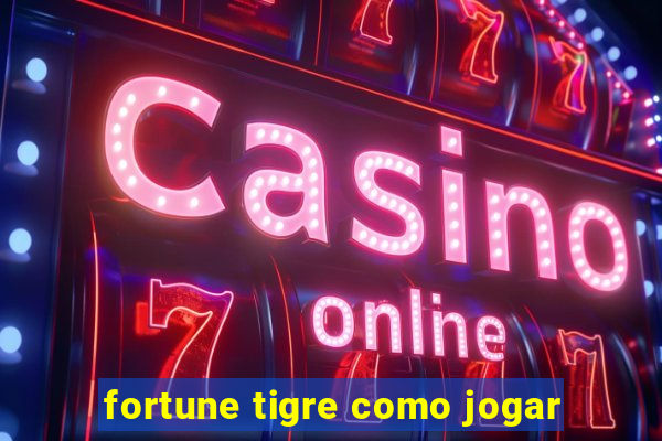 fortune tigre como jogar