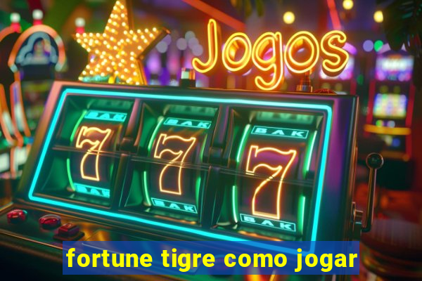 fortune tigre como jogar