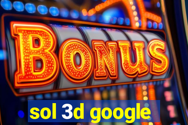 sol 3d google