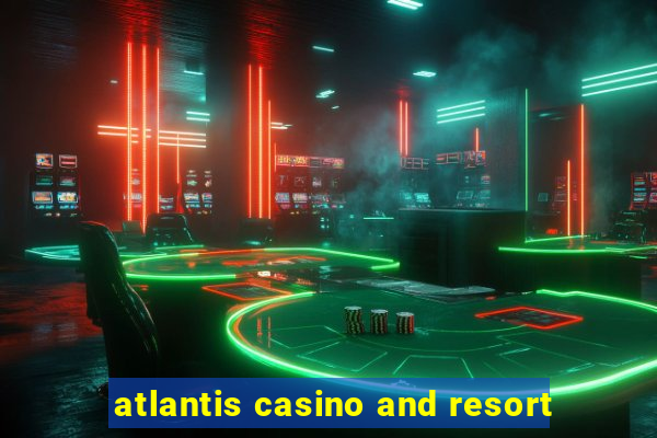 atlantis casino and resort