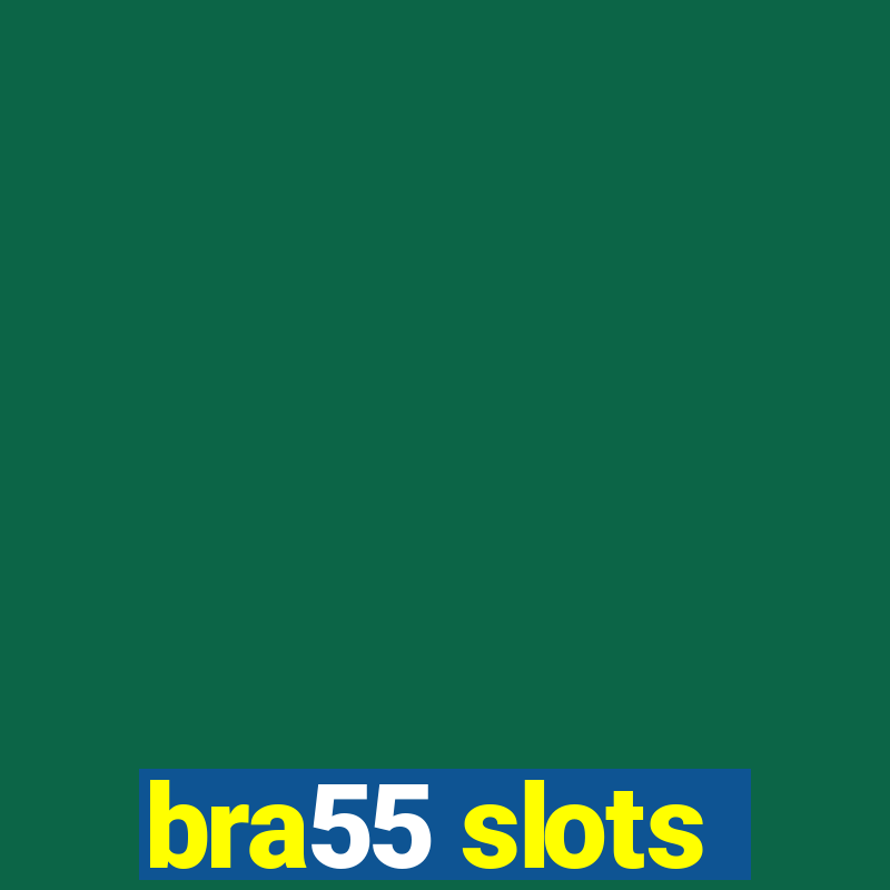 bra55 slots