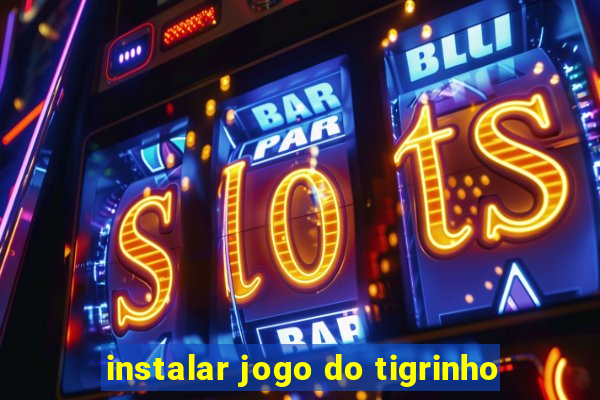 instalar jogo do tigrinho