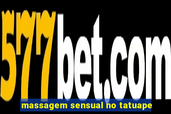 massagem sensual no tatuape