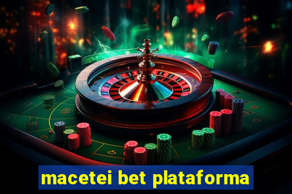 macetei bet plataforma