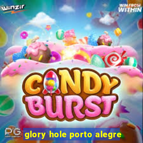 glory hole porto alegre