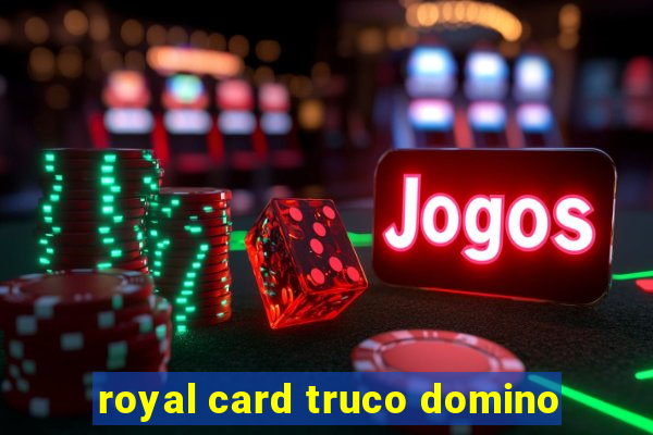 royal card truco domino