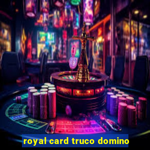 royal card truco domino