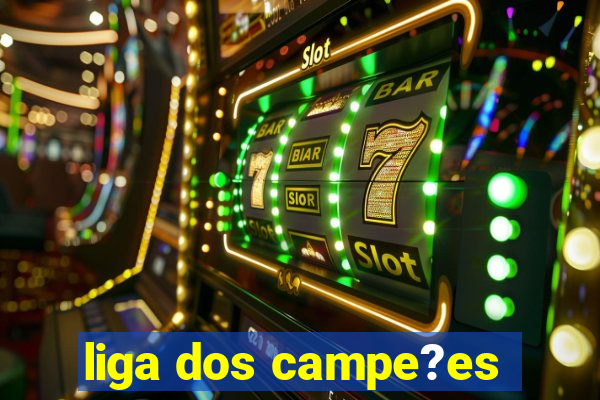 liga dos campe?es