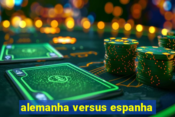 alemanha versus espanha