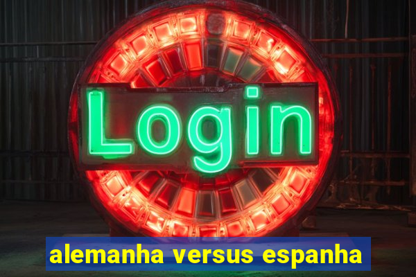 alemanha versus espanha