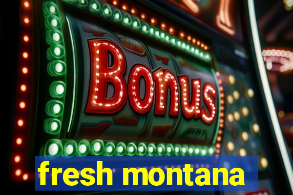 fresh montana