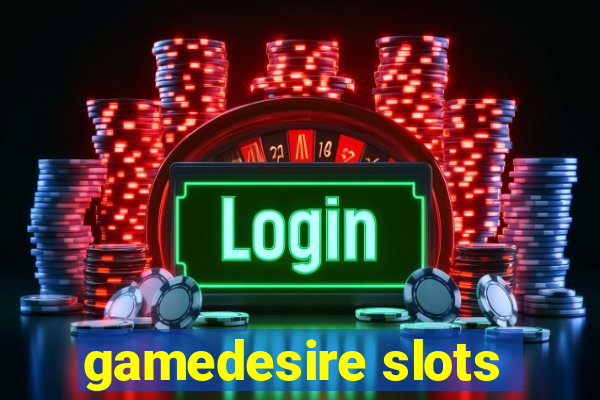 gamedesire slots