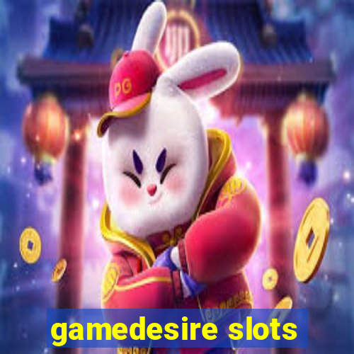 gamedesire slots