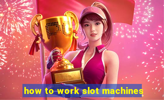 how to work slot machines