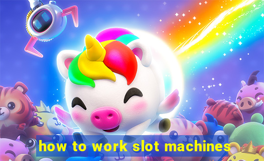 how to work slot machines