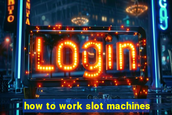 how to work slot machines