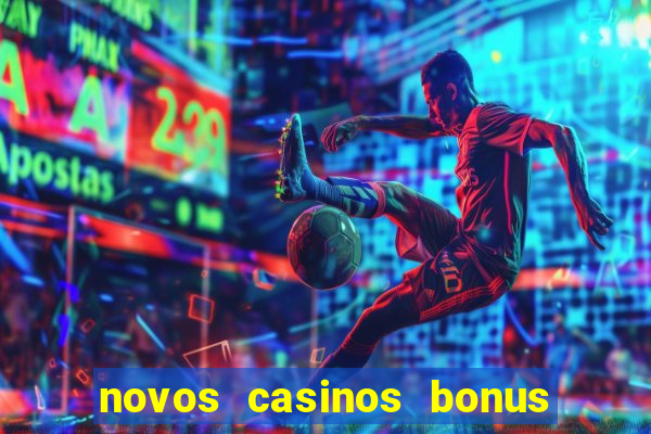 novos casinos bonus sem deposito