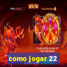 como jogar 22