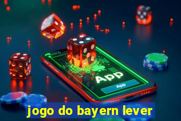 jogo do bayern lever