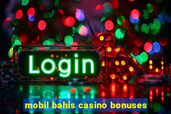 mobil bahis casino bonuses