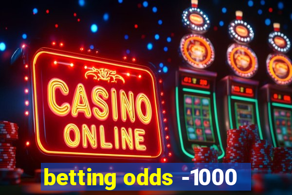 betting odds -1000