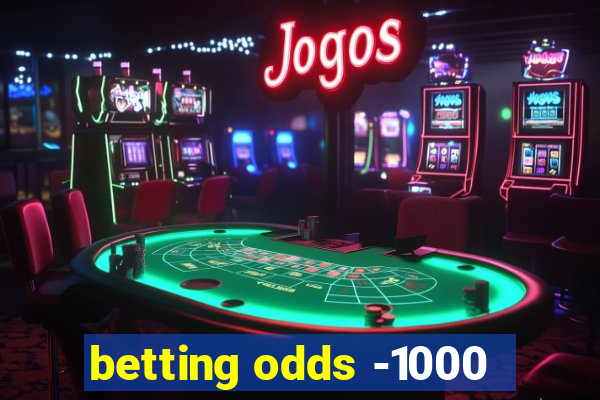 betting odds -1000