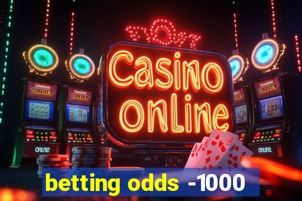 betting odds -1000