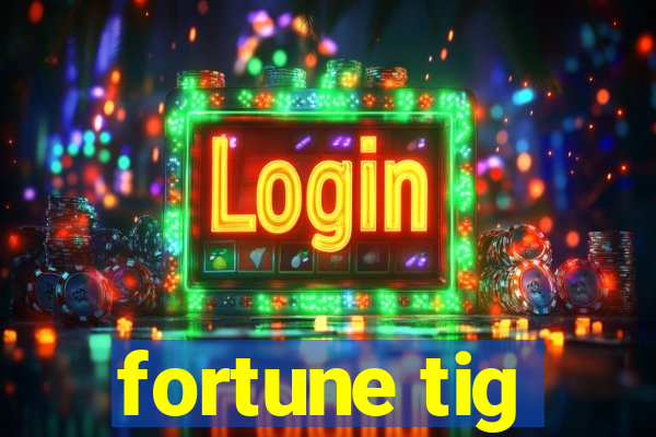 fortune tig