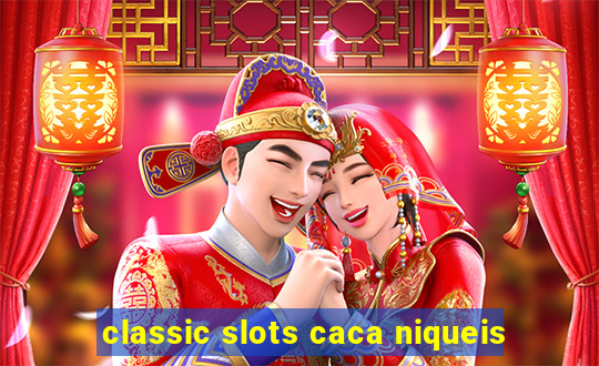 classic slots caca niqueis