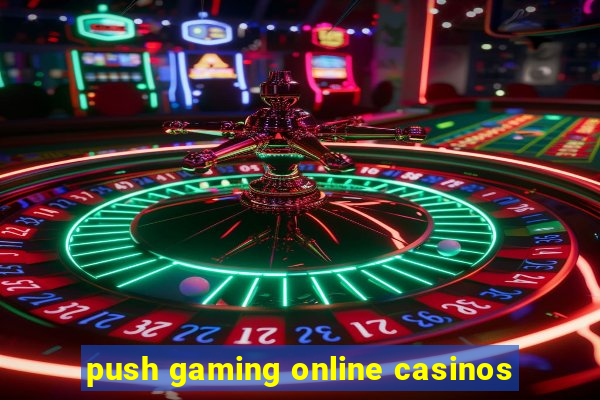 push gaming online casinos