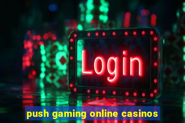 push gaming online casinos