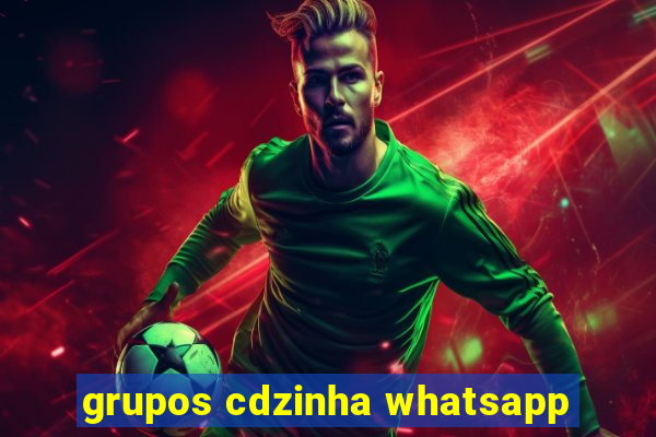 grupos cdzinha whatsapp