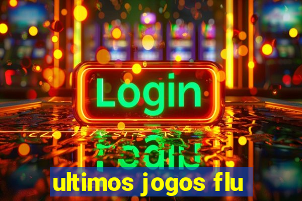 ultimos jogos flu