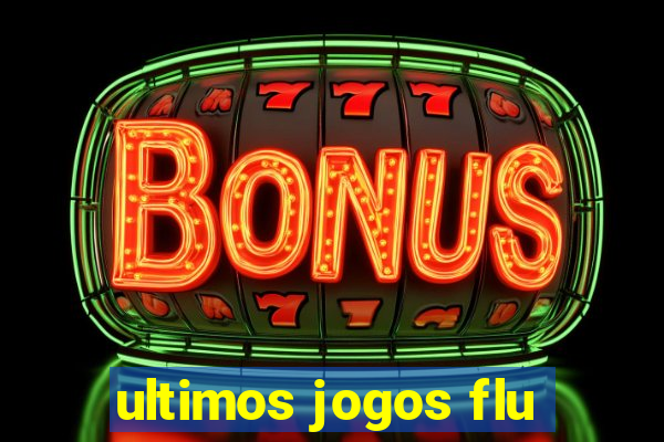 ultimos jogos flu