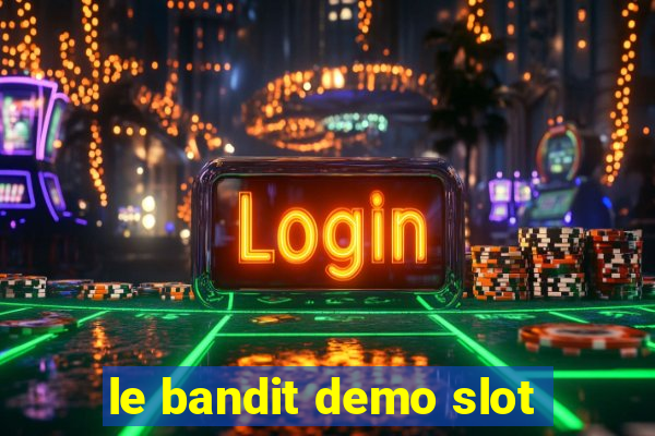 le bandit demo slot