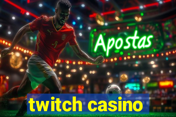 twitch casino